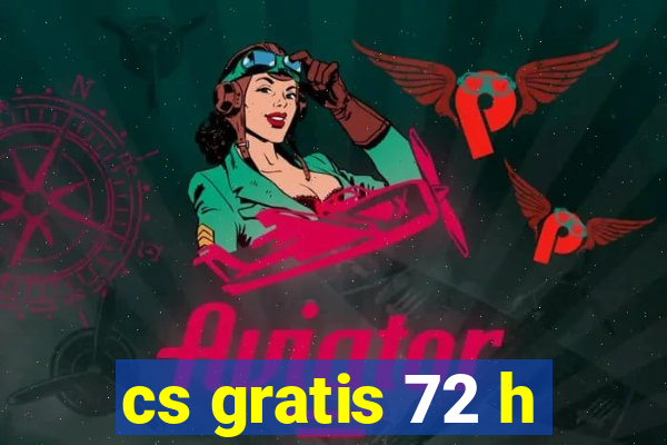 cs gratis 72 h